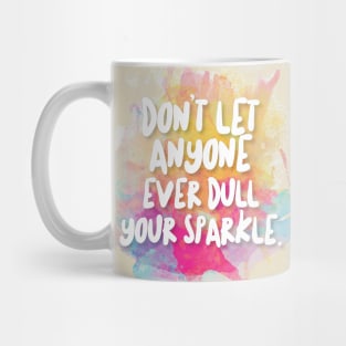 Don't Let Anyone Ever Dull Your Sparkle Mug
